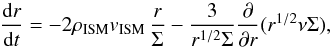 \begin{equation} \frac{\der r}{\der t} = - 2\rhoism \vism \, \frac{r}{\Sigma} - \frac{3}{r^{1/2}\Sigma} \frac{\partial}{\partial r} (r^{1/2} \nu\Sigma), \label{eq:dr-dt-viscous_param} \end{equation}