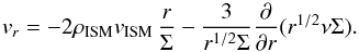 \appendix \setcounter{section}{1} \begin{equation} v_r = - 2\rhoism \vism \, \frac{r}{\Sigma} - \frac{3}{r^{1/2}\Sigma} \frac{\partial}{\partial r} (r^{1/2} \nu\Sigma). \label{eq:dr-dt-viscous_app_param} \end{equation}