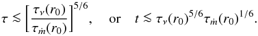 \appendix \setcounter{section}{1} \begin{equation} \tau \la \bigg[ \frac{\tau_{\nu}(r_0)}{\tau_{\dot{m}}(r_0)} \bigg]^{5/6}, \quad \mbox{or} \quad t \la \tau_{\nu}(r_0)^{5/6}\tau_{\dot{m}}(r_0)^{1/6}. \label{eq:tau-limit_param} \end{equation}