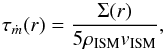 \begin{equation} \tau_{\dot{m}} (r) = \frac{\Sigma(r)}{5\rhoism \vism}, \label{eq:taum_param} \end{equation}