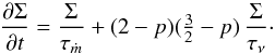 \begin{equation} \frac{\partial\Sigma}{\partial t} = \frac{\Sigma}{\tau_{\dot{m}}} + (2-p)({\textstyle\frac{3}{2}}-p) \, \frac{\Sigma}{\tau_{\nu}}\cdot \label{eq:dSigma-dt-timescales} \end{equation}