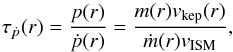 \begin{equation} \tau_{\dot{p}} (r) = \frac{p(r)}{\dot{p}(r)}=\frac{m(r) v_{\rm kep}(r)}{\dot{m}(r) \vism}, \label{eq:taup_param} \end{equation}
