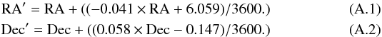 \appendix \setcounter{section}{1} \begin{eqnarray} \rm RA' = RA + ((-0.041 \times RA + 6.059)/3600.)\\ \rm Dec' = Dec + ((0.058 \times Dec - 0.147)/3600.) \end{eqnarray}
