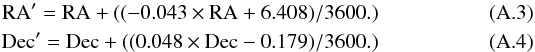 \appendix \setcounter{section}{1} \begin{eqnarray} \rm RA' = RA + ((-0.043\times RA + 6.408)/3600.)\\ \rm Dec' = Dec + ((0.048\times Dec - 0.179)/3600.) \end{eqnarray}