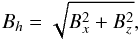 \begin{equation} B_h = \sqrt{B_x^2+B_z^2}, \end{equation}