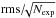 \hbox{${\rm rms}/\!\!\sqrt{N_{\rm exp}}$}