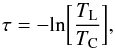 \begin{equation} \label{tau} \tau = -{\rm ln}\biggl[\frac{T_{\rm L}}{T_{\rm C}}\biggr] , \end{equation}