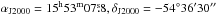 \hbox{$\alpha_{\rm{J2000}}=15^{\rm h}53^{\rm m}07\fs8, \delta_{\rm{J2000}}=-54\degr36\arcmin30\arcsec$}