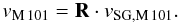 $$ v_{\rm M\,101}=\textbf{R}\cdot v_{\rm SG,M\,101}. $$