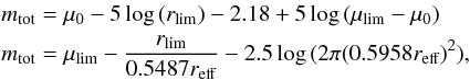\begin{eqnarray*} &&m_{\rm tot}= \mu_0 - 5\log{(r_{\rm lim})} - 2.18 + 5\log{(\mu_{\rm lim}-\mu_0)} \\ &&m_{\rm tot}= \mu_{\rm lim} - \frac{r_{\rm lim}}{0.5487 r_{\rm eff}}- 2.5 \log{(2\pi(0.5958 r_{\rm eff})^2)}, \end{eqnarray*}
