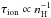 \hbox{$\tau_{\rm ion}\propto n_{\rm H}^{-1}$}