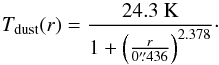 \begin{equation} \label{eq:T} T_{\rm dust}(r)=\frac{24.3~{\rm K}}{1+\left(\frac{r}{0\farcs436}\right)^{2.378}}\cdot \end{equation}