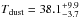 \hbox{$T_{\rm dust}=38.1^{+9.9}_{-3.7}$}