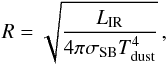 \begin{equation} R=\sqrt{\frac{L_{\rm IR}}{4\pi \sigma_{\rm SB} T_{\rm dust}^4}}\,, \end{equation}