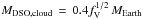 \hbox{$M_{\rm DSO,cloud}\,=\,0.4f_{\rm V}^{1/2}\,M_{\rm Earth}$}