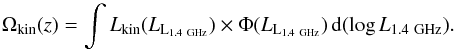 \begin{equation} \label{eq:lkin} \Omega_\mathrm{kin}(z)=\int L_\mathrm{kin} (L_\mathrm{L_{1.4~GHz}}) \times \Phi (L_\mathrm{L_{1.4~GHz}}) \,{\rm d}(\log{L_\mathrm{1.4~GHz})}. \end{equation}