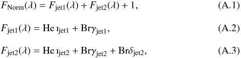 \appendix \setcounter{section}{1} \begin{eqnarray} &&F_{\rm Norm}(\lambda) = F_{\rm jet1}(\lambda) + F_{\rm jet2}(\lambda) + 1, \\[3mm] &&F_{\rm jet1}(\lambda) = {\rm He}\,\textsc{i}_{\rm jet1} +{{\rm Br}{\gamma}}_{\rm jet1}, \\[3mm] &&F_{\rm jet2}(\lambda) = {\rm He}\,\textsc{i}_{\rm jet2} + {{\rm Br}{\gamma}}_{\rm jet2}+ {{\rm Br}{\delta}}_{\rm jet2}, \end{eqnarray}