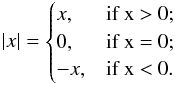 \begin{equation} \vert x\vert = \begin{cases} x, & \text {if x > 0;}\\ 0, & \text {if x = 0;}\\ -x, & \text {if x < 0}. \end{cases} \label{abs} \end{equation}