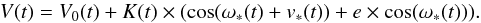 \begin{equation} V(t)=V_0(t)+K(t)\times(\cos(\omega _*(t) +v_*(t))+e\times \cos(\omega _*(t))) . \end{equation}