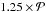 \hbox{$1.25\times{\cal P}$}