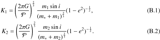 \appendix \setcounter{section}{2} \begin{eqnarray} K_1=\left(\frac{2\pi G}{{\cal P}}\right)^{\frac{2}{3}}\frac{m_{\rm 1}\sin i}{(m_{\rm *}+m_{\rm 1})^{\frac{2}{3}}}(1-e^2)^{-\frac{1}{2}},\\ K_2=\left(\frac{2\pi G}{{\cal P}}\right)^{\frac{2}{3}}\frac{m_{\rm 2}\sin i}{(m_{\rm *}+m_{\rm 2})^{\frac{2}{3}}}(1-e^2)^{-\frac{1}{2}} . \end{eqnarray}