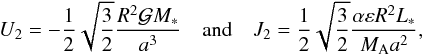 \begin{equation} \begin{array}{rcl} \displaystyle U_2 = -\frac{1}{2} \sqrt{\frac{3}{2}} \frac{R^2 \mathcal{G} M_*}{a^3} & \mbox{and} & \displaystyle J_2 = \frac{1}{2} \sqrt{\frac{3}{2}} \frac{\alpha \varepsilon R^2 L_*}{M_{\rm A} a^2}, \end{array} \end{equation}