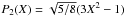 \hbox{$P_2(X)=\sqrt{5/8} ( 3 X^2 - 1 )$}