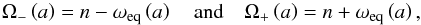 \begin{equation} \Omega_{- } \left( a \right) = n - \omega_{\rm eq} \left( a \right) \quad \mbox{and} \quad \Omega_{+} \left( a \right) = n + \omega_{\rm eq} \left( a \right), \label{Omega_pm} \end{equation}
