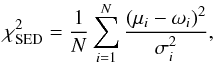 \begin{equation} \chi^2_{\rm SED}=\frac{1}{N}\sum^{N}_{i=1}\frac{(\mu_{i}-\omega_{i})^2}{\sigma_{i}^2} , \end{equation}