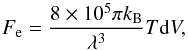 \appendix \setcounter{section}{5} \begin{equation} F_{\rm e} = {{8\times10^5 \pi k_{\rm B}}\over{\lambda^3}} T {\rm d}V , \end{equation}