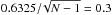 \hbox{$0.6325/\!\sqrt{N-1} = 0.3$}