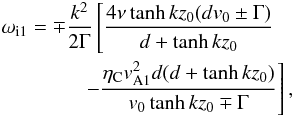 \begin{eqnarray} && \omega_{\rm i1}=\mp\frac{k^2}{2\Gamma}\left[\frac{4\nu\tanh kz_0(dv_0\pm \Gamma)}{d+\tanh kz_0}\right. \nonumber \\ &&\left.\qquad \qquad - \frac{\eta_{\rm C}v_{\rm A1}^2d(d+\tanh kz_0)}{v_0\tanh kz_0 \mp\Gamma}\right], \label{eq:3.5} \end{eqnarray}