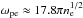 \hbox{$\omega_{\rm pe}\approx 17.8\pi n_{\rm e}^{1/2}$}
