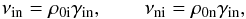 \begin{equation} \nu_{\rm in}=\rho_{\rm 0i}\gamma_{\rm in}, \qquad \nu_{\rm ni}=\rho_{\rm 0n}\gamma_{\rm in}, \label{eq:4.57} \end{equation}