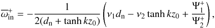 \appendix \setcounter{section}{1} \begin{equation} \overline{\omega}_{\rm in}^{+}=-\frac{1}{2(d_{\rm n}+\tanh kz_0)}\left(\nu_{1}d_{\rm n}-\nu_{2}\tanh kz_0+\frac{\Psi_1^{+}}{\Psi_2^{+}}\right), \label{eq:A1} \end{equation}