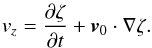\begin{eqnarray*} v_z=\frac{\partial \zeta}{\partial t}+\vec{v}_0\cdot\nabla \zeta. \end{eqnarray*}