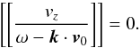 \begin{equation} \left[\left[\frac{v_z}{\omega-\vec{k}\cdot \vec{v}_0}\right]\right]=0. \label{eq:1.14} \end{equation}