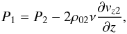 \begin{equation} P_1=P_2-2\rho_{02}\nu\frac{\partial v_{z2}}{\partial z}, \label{eq:1.15} \end{equation}
