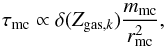 \begin{equation} \tau_{\rm mc} \propto \delta(Z_{{\rm gas}, k}) \frac{m_{\rm mc}}{r_{\rm mc}^2}, \label{taumc} \end{equation}