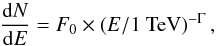 \begin{equation} \label{eq:spectrum} \frac{{\rm d}N}{{\rm d}E} =F_0 \times \left(E/1~ \mathrm{TeV}\right)^{-\Gamma}, \end{equation}