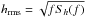 \hbox{$h_{\rm rms}=\sqrt{fS_h(f)}$}
