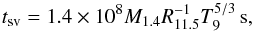 \begin{eqnarray} t_{\rm sv}=1.4\times10^8M_{1.4}R_{11.5}^{-1}T_9^{5/3}\,{\rm s}, \end{eqnarray}