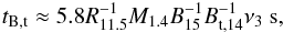 \begin{eqnarray} t_{\rm B,t}\approx 5.8 R_{11.5}^{-1}M_{1.4}B_{15}^{-1}B_{\rm t,14}^{-1}\nu_{3} ~{\rm s},\label{tbt} \end{eqnarray}
