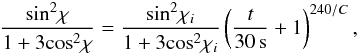 \begin{eqnarray} \frac{\mbox{sin}^2 \chi}{1+3\mbox{cos}^2 \chi} = \frac{\mbox{sin}^2 \chi_i}{1+3\mbox{cos}^2 \chi_i} \left(\frac{t}{30\,{\rm s}} +1 \right)^{240/C}, \end{eqnarray}