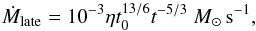 \begin{eqnarray} \dot{M}_{\rm late}=10^{-3}\eta t_0^{13/6}t^{-5/3}~M_\odot\,{\rm s}^{-1},\label{acclate} \end{eqnarray}