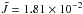 \hbox{$\tilde{J}=1.81\times 10^{-2}$}