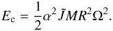 \begin{eqnarray} E_{\rm c}=\frac{1}{2} \alpha ^2 \tilde{J} M R^2 \Omega ^2.\label{Ec} \end{eqnarray}