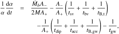 \begin{eqnarray} {1\over\alpha}\frac{{\rm d}\alpha }{{\rm d}t} & =& \frac{\dot M_b A_{-}}{2 M A_{+}} -\frac{A_{-}}{ A_{+}}\left(\frac{1}{t_{\rm sv}}+\frac{1}{t_{\rm bv}}+\frac{1}{t_{\rm B,t}}\right) \nonumber\\ &&\quad-\frac{1}{ A_{+}}\left(\frac{1}{t_{\rm dip}}+\frac{1}{t_{\rm acc}}+\frac{1}{t_{\rm B,gw}} \right)-\frac{1 }{t_{\rm gw}}\label{aevo}, \end{eqnarray}