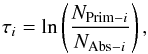 \begin{equation} \tau_{i}= \ln\left(\frac{N_{{\rm Prim}-i}}{N_{{\rm Abs}-i}}\right), \label{eqn12} \end{equation}