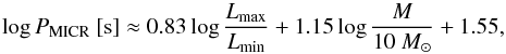 \begin{equation} \log P_{\rm MICR} ~ [{\rm s}] \approx 0.83 \log \frac{ L_{\rm max}}{ L_{\rm min}} + 1.15 \log \frac{M}{10~M_\odot} + 1.55, \end{equation}